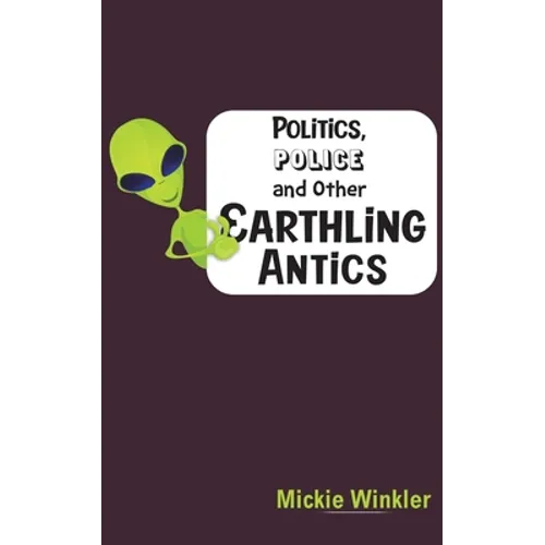 Politics, Police and Other Earthling Antics - Paperback