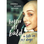 Better Off Bald: A Life in 147 Days - Hardcover