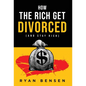 How the Rich Get Divorced: (and Stay Rich) - Hardcover
