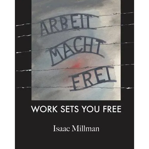 Arbeit Macht Frei: Work Sets You Free - Paperback