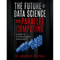 The Future of Data Science and Parallel Computing: A Road to Technological Singularity - Paperback