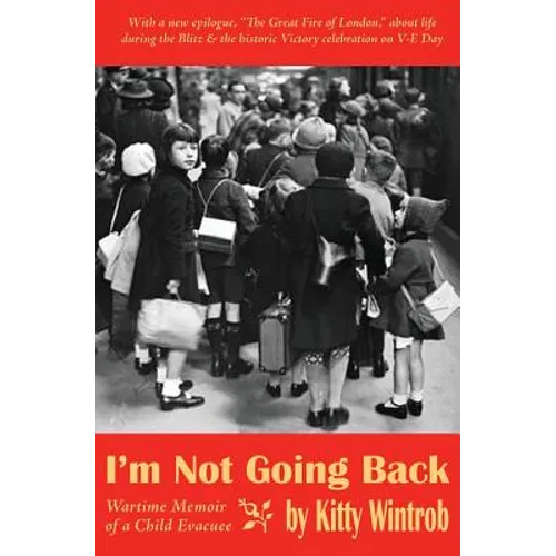 I'm Not Going Back: Wartime Memoir of a Child Evacuee - Paperback