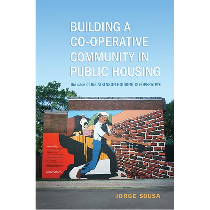Building a Co-operative Community in Public Housing: The Case of the Atkinson Housing Co-operative - Paperback