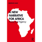 A New Narrative for Africa: Voice and Agency - Paperback