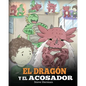 El Dragón y el Acosador: (Dragon and The Bully). Enseña a tu dragón cómo lidiar con un acosador. Un adorable cuento infantil para enseñarles a - Paperback