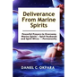 Deliverance from Marine Spirits: Powerful Prayers to Overcome Marine Spirits - Spirit Husbands and Spirit Wives - Permanently. - Paperback