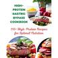 High-Protein Gastric Bypass Cookbook: 110+ High-Protein Recipes for Optimal Nutrition - Paperback