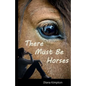 There Must Be Horses - Paperback