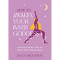 How to Awaken Your Inner Goddess: Empowering Rituals to Help You Radiate Divine Feminine Energy - Hardcover