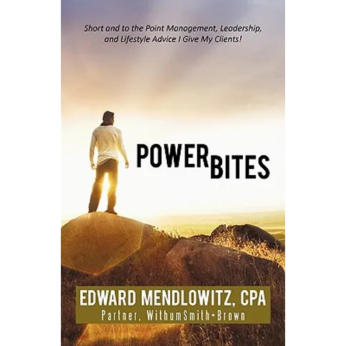Power Bites: Short and to the Point Management, Leadership, and Lifestyle Advice I Give My Clients! - Paperback