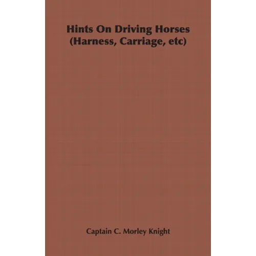 Hints on Driving Horses (Harness, Carriage, Etc) - Hardcover
