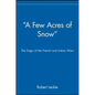 A Few Acres of Snow: The Saga of the French and Indian Wars - Paperback