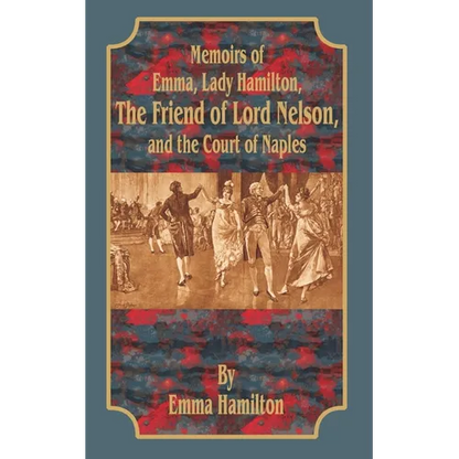 Memoirs of Emma, Lady Hamilton: The Friend of Lord Nelson, and the Court of Naples - Paperback