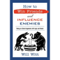 How to Win Friends and Influence Enemies: Taking on Liberal Arguments with Logic and Humor - Hardcover