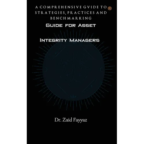 Guide for Asset Integrity Managers: A Comprehensive Guide to Strategies, Practices and Benchmarking - Paperback