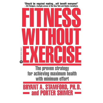 Fitness Without Exercise: The Proven Strategy for Achieving Maximum Health with Minimum Effort - Paperback
