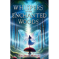 Whispers of the Enchanted Woods: A Fantasy Adventure for Kids 8-12. A Magical Tale of Friendship, Unity, and Courage That Shines Bright. - Paperback