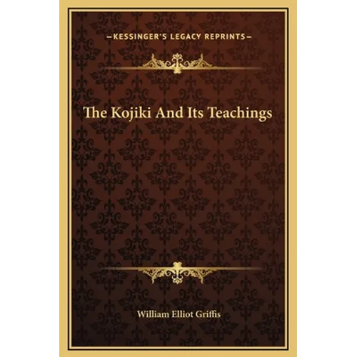 The Kojiki and Its Teachings - Hardcover