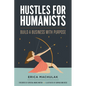Hustles for Humanists: Build a Business with Purpose - Paperback