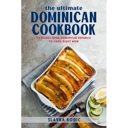 The Ultimate Dominican Cookbook: 111 Dishes From Dominican Republic To Cook Right Now - Paperback