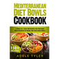 Mediterranean Diet Bowls Cookbook: 2 Books In 1: Over 200 Recipes For Preparing Mediterranean Ketogenic And Vegetarian Bowls - Paperback