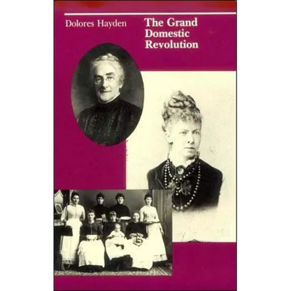 The Grand Domestic Revolution: A History of Feminist Designs for American Homes, Neighborhoods, and Cities - Paperback