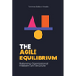The Agile Equilibrium: Balancing Organizational Freedom and Structure - Paperback