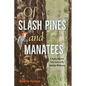 Of Slash Pines and Manatees: A Highly Selective Field Guide to My Suburban Wilderness - Paperback