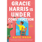 Gracie Harris Is Under Construction - Paperback