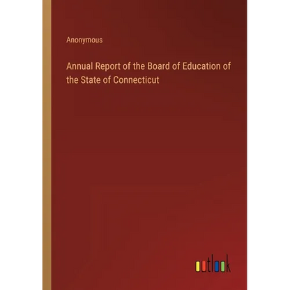 Annual Report of the Board of Education of the State of Connecticut - Paperback