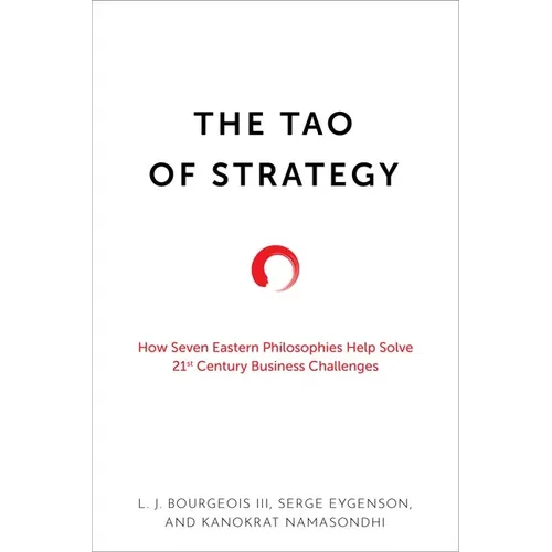 The Tao of Strategy: How Seven Eastern Philosophies Help Solve Twenty-First-Century Business Challenges - Hardcover