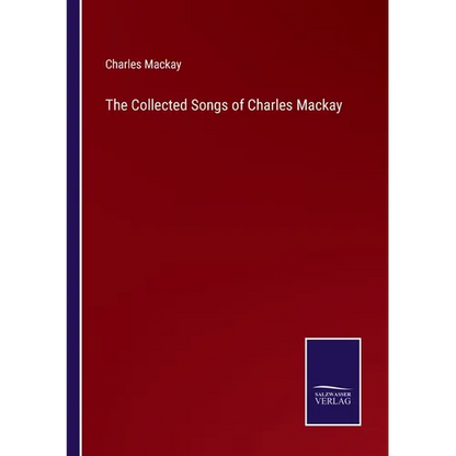 The Collected Songs of Charles Mackay - Paperback
