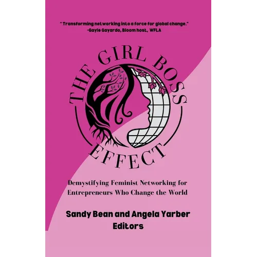 The Girl Boss Effect: Demystifying Feminist Networking for Entrepreneurs Who Change the World - Paperback