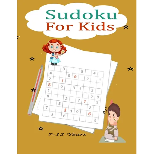 Sudoku For Kids 7-12 Years: Fun and Educational Sudoku Puzzles designed specifically for 7 to 12-year-old kids while improving their memories and - Paperback