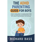The ADHD Parenting Guide for Boys - Paperback