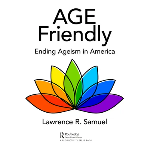 Age Friendly: Ending Ageism in America - Paperback