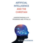 Artificial Intelligence and the Christian: Understanding AI's Promises and Pitfalls - Paperback