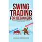 Swing Trading for Beginners: The Complete Guide on How to Become a Profitable Trader Using These Proven Swing Trading Techniques and Strategies. In - Hardcover