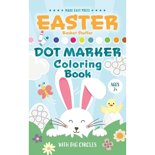 Easter Basket Stuffer Dot Marker Coloring Book: Easy Toddler Gift Activity Book for Kids Ages 2-4 With Rabbits, Easter Eggs, Flowers, and More - Hardcover