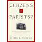 Citizens or Papists?: The Politics of Anti-Catholicism in New York, 1685-1821 - Hardcover