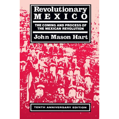 Revolutionary Mexico: The Coming and Process of the Mexican Revolution, Tenth Anniversary Edition - Paperback
