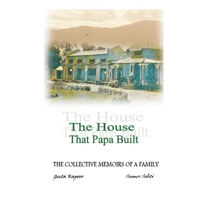 The House That Papa Built: The Collective Memoirs of a Family - Hardcover