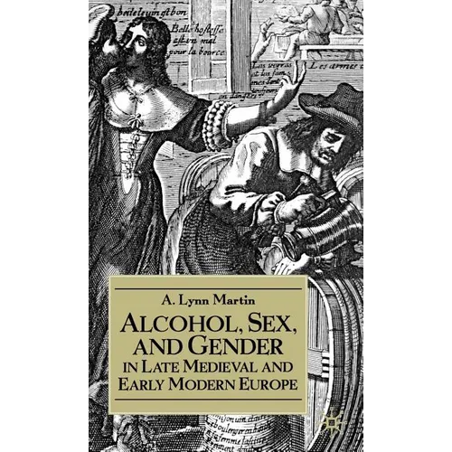 Alcohol, Sex, and Gender in Late Medieval and Early Modern Europe - Hardcover
