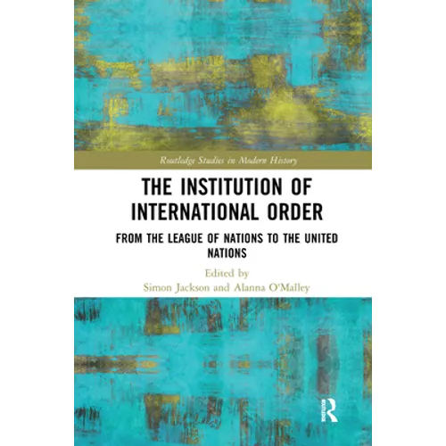 The Institution of International Order: From the League of Nations to the United Nations - Paperback