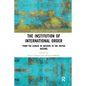 The Institution of International Order: From the League of Nations to the United Nations - Paperback