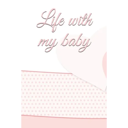 life with my baby: Book to complete, Keep in memory all the moments spent with your child, ideal gifts for young parents - Paperback