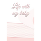 life with my baby: Book to complete, Keep in memory all the moments spent with your child, ideal gifts for young parents - Paperback