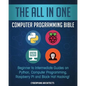 The All in One Computer Programming Bible: Beginner to Intermediate Guides on Python, Computer Programming, Raspberry Pi and Black Hat Hacking! - Paperback