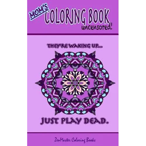 Mom's Coloring Book Uncensored (travel edition): Coloring book for Mom with kaleidoscopes, geometric designs, beautiful patterns, mandalas and a funny - Paperback