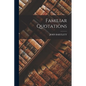 Familiar Quotations - Paperback